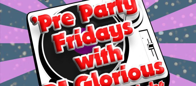 Background is purple and grey circus style stripes coming out from the centre. In the middle is a cartoon style record player. Red text sys: Pre Party Fridays with DJ Glorious 10pm-midnight