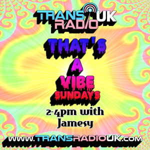 Background is psychedeli green, red and yellow. Text says: Trans Radio UK. That's A Vibe. Sundays 2-4pm with Jamesy www.transrdiouk.com