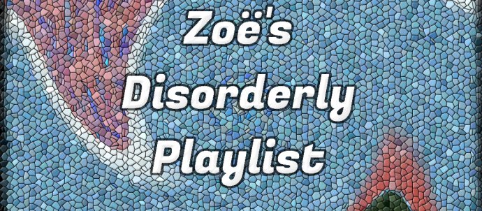 Mosaic background in trans colours blue, white and pink. Text says Zoë's Disorderly Playlist Sinday 10pm-midnight