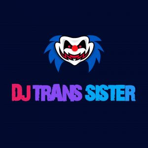 Black background with a cartoon clown face in the middle. Text says DJ TRANS SISTER